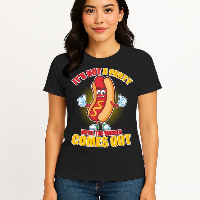 Funny It's Not A Party Until The Wiener Comes Out Womens T-Shirt