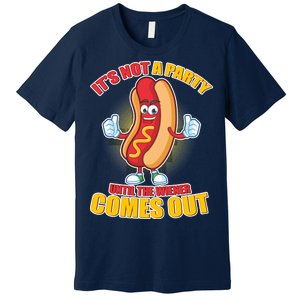 Funny It's Not A Party Until The Wiener Comes Out Premium T-Shirt