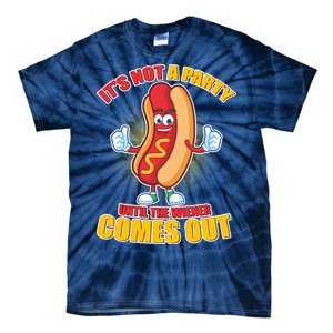 Funny It's Not A Party Until The Wiener Comes Out Tie-Dye T-Shirt