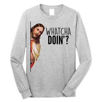 Funny Jesus Whatcha Doin' Long Sleeve Shirt