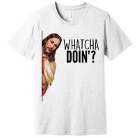 Funny Jesus Whatcha Doin' Premium T-Shirt