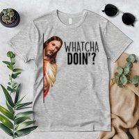 Funny Jesus Whatcha Doin' Premium T-Shirt