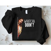 Funny Jesus Whatcha Doin' Sweatshirt