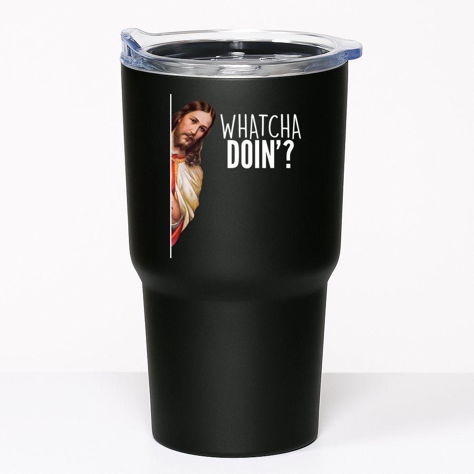 Funny Jesus Whatcha Doin' Tumbler