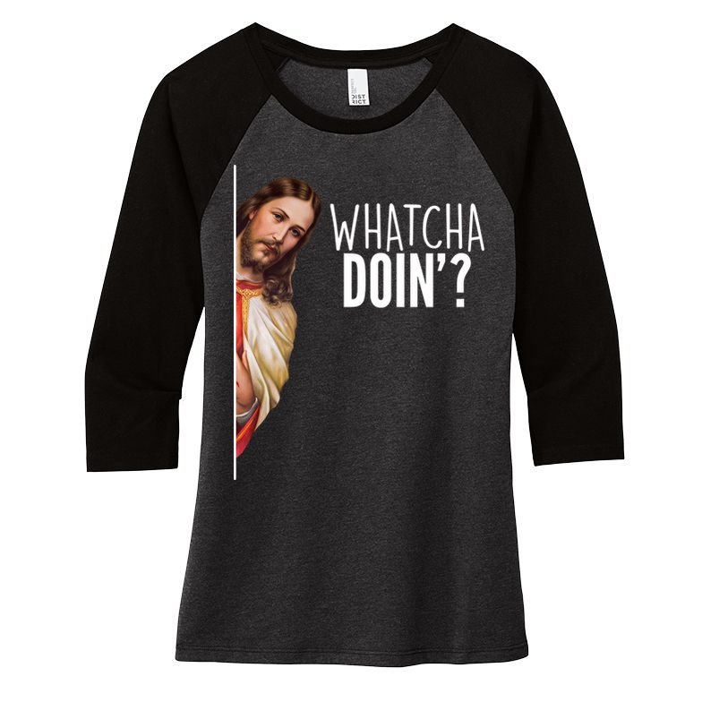 Funny Jesus Whatcha Doin' Women's Tri-Blend 3/4-Sleeve Raglan Shirt