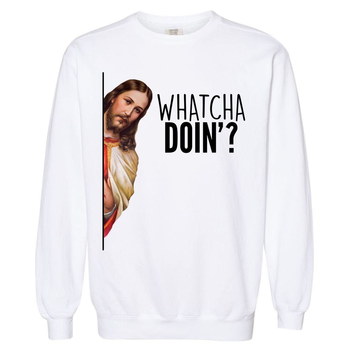 Funny Jesus Whatcha Doin' Garment-Dyed Sweatshirt
