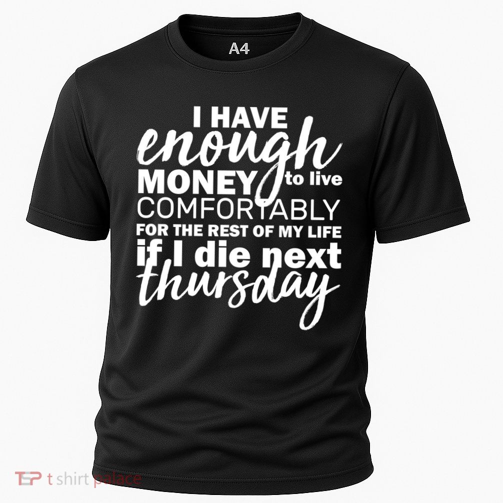 Funny Joke: I Have Enough Money To Live Performance Shirt
