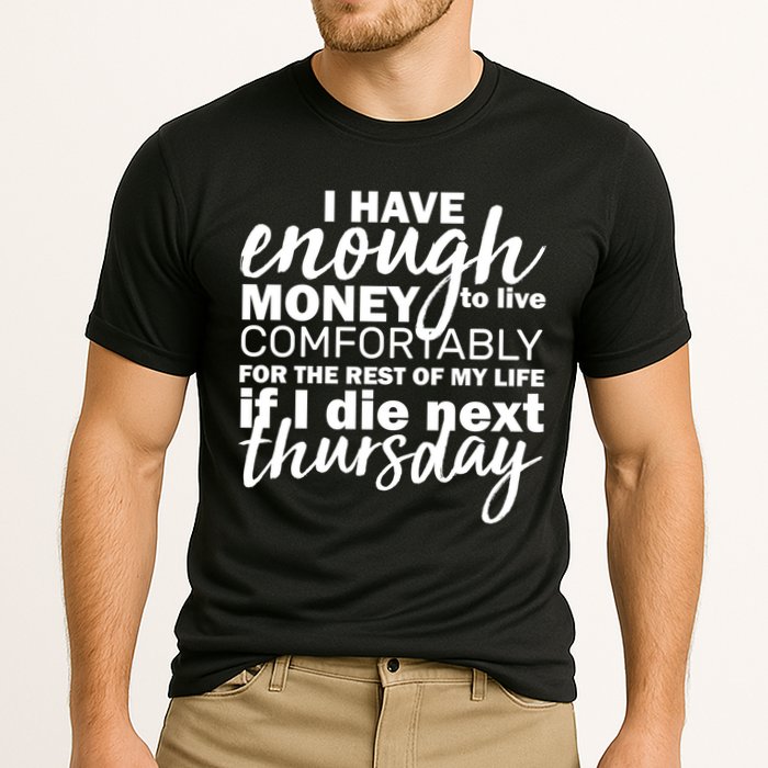Funny Joke: I Have Enough Money To Live Performance Shirt