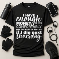 Funny Joke: I Have Enough Money To Live Performance Shirt