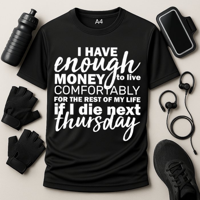 Funny Joke: I Have Enough Money To Live Performance Shirt
