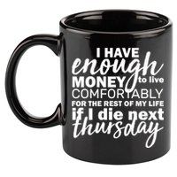 Funny Joke: I Have Enough Money To Live 11oz C Handle Ceramic Mug