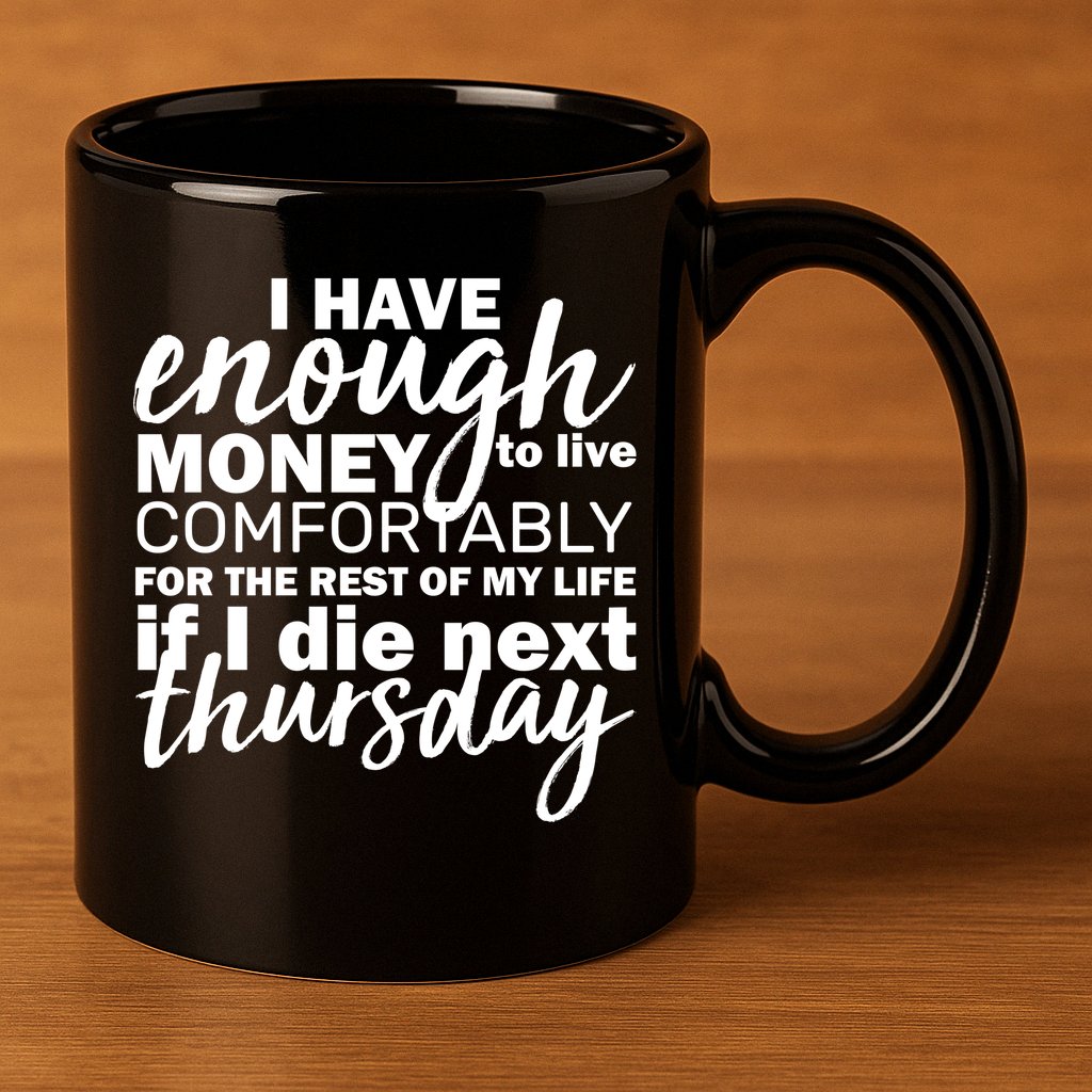 Funny Joke: I Have Enough Money To Live 11oz C Handle Ceramic Mug