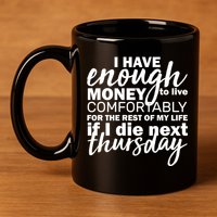 Funny Joke: I Have Enough Money To Live 11oz C Handle Ceramic Mug
