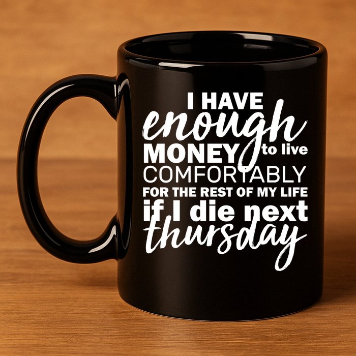 Funny Joke: I Have Enough Money To Live 11oz C Handle Ceramic Mug