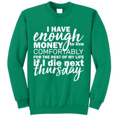 Funny Joke: I Have Enough Money To Live Sweatshirt