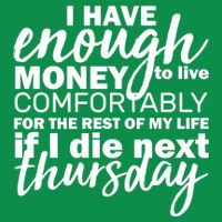 Funny Joke: I Have Enough Money To Live Tie-Dye T-Shirt