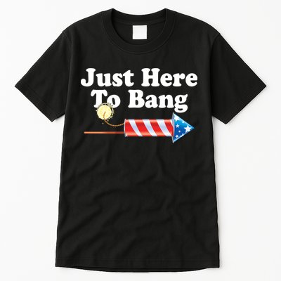 Funny July 4th Just Here To Bang Tall T-Shirt