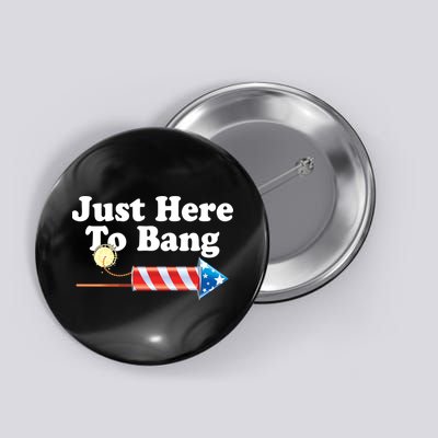 Funny July 4th Just Here To Bang Button