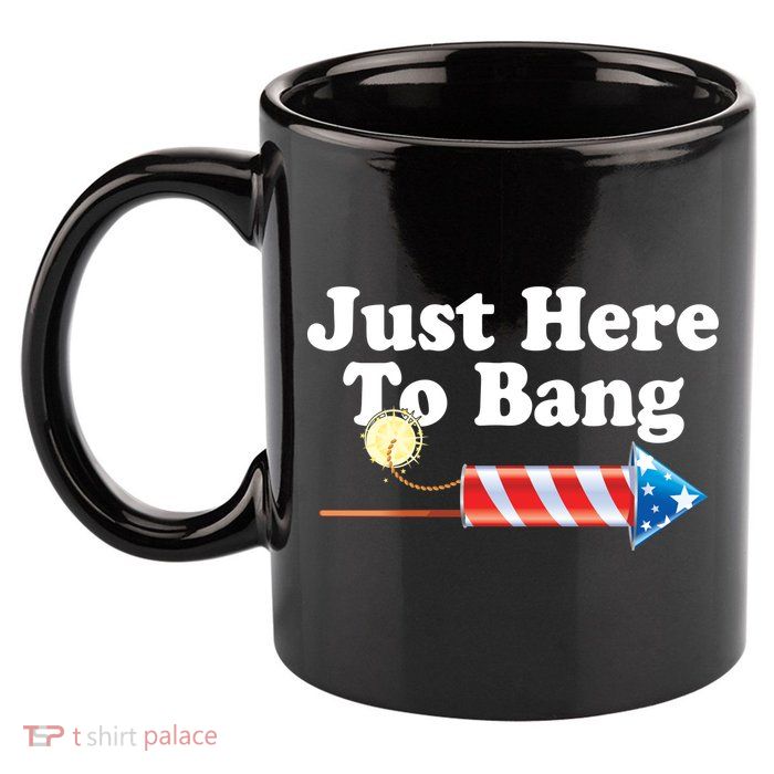 Funny July 4th Just Here To Bang 11oz C Handle Ceramic Mug