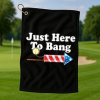 Funny July 4th Just Here To Bang Golf Towel