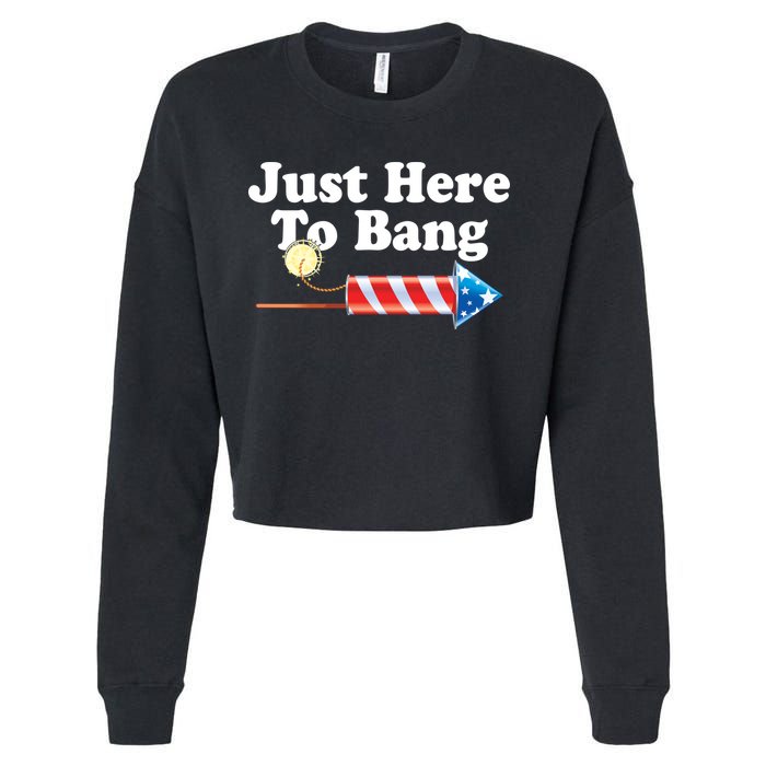 Funny July 4th Just Here To Bang Cropped Pullover Crew