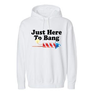 Funny July 4th Just Here To Bang Garment-Dyed Fleece Hoodie