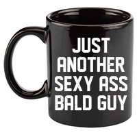 Funny Just Another Sexy Ass Bald Guy 11oz C Handle Ceramic Mug