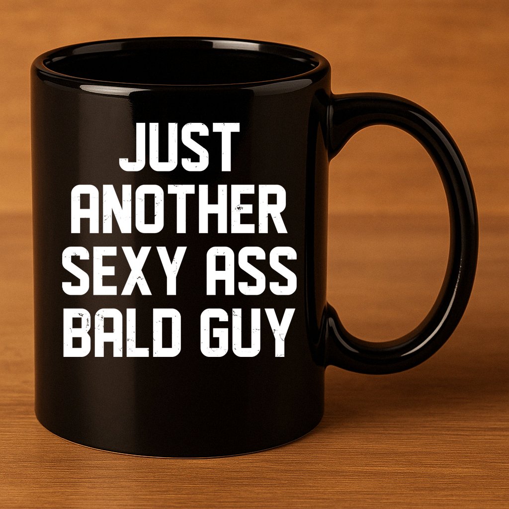 Funny Just Another Sexy Ass Bald Guy 11oz C Handle Ceramic Mug