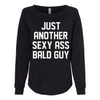 Funny Just Another Sexy Ass Bald Guy Womens California Wash Sweatshirt