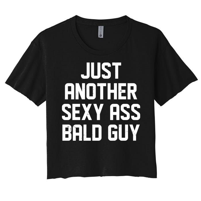 Funny Just Another Sexy Ass Bald Guy Women's Crop Top Tee