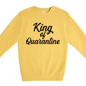 Funny King Of Quarantine Premium Crewneck Sweatshirt