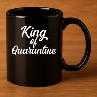 Funny King Of Quarantine 11oz C Handle Ceramic Mug