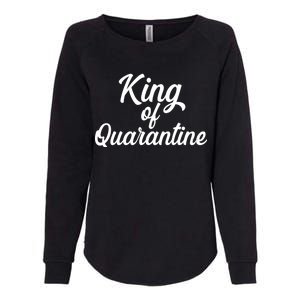 Funny King Of Quarantine Womens California Wash Sweatshirt