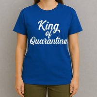 Funny King Of Quarantine T-Shirt