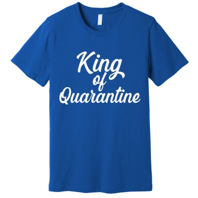 Funny King Of Quarantine Premium T-Shirt