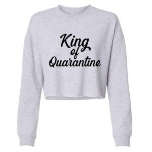 Funny King Of Quarantine Cropped Pullover Crew