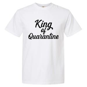 Funny King Of Quarantine Garment-Dyed Heavyweight T-Shirt