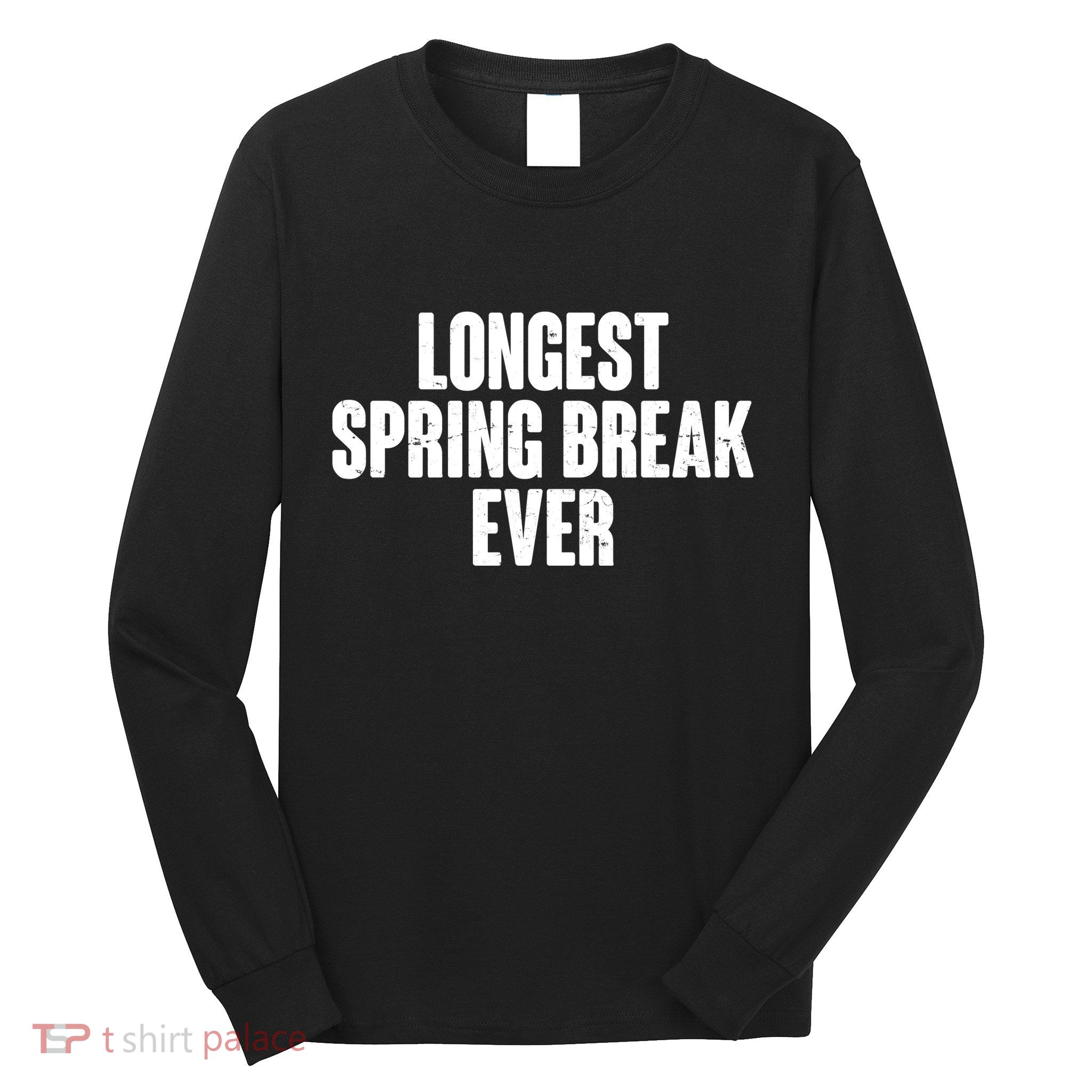 Funny Longest Spring Break Ever Quarantine  Long Sleeve Shirt