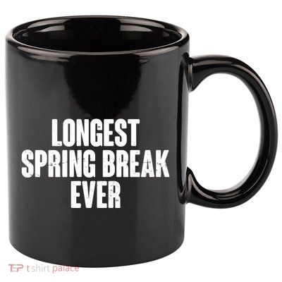 Funny Longest Spring Break Ever Quarantine  11oz C Handle Ceramic Mug