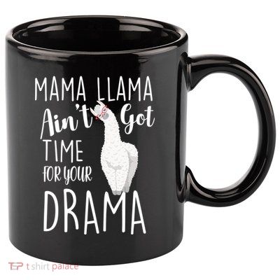 Funny Mama Llama Ain't Got Time For Your Drama 11oz C Handle Ceramic Mug