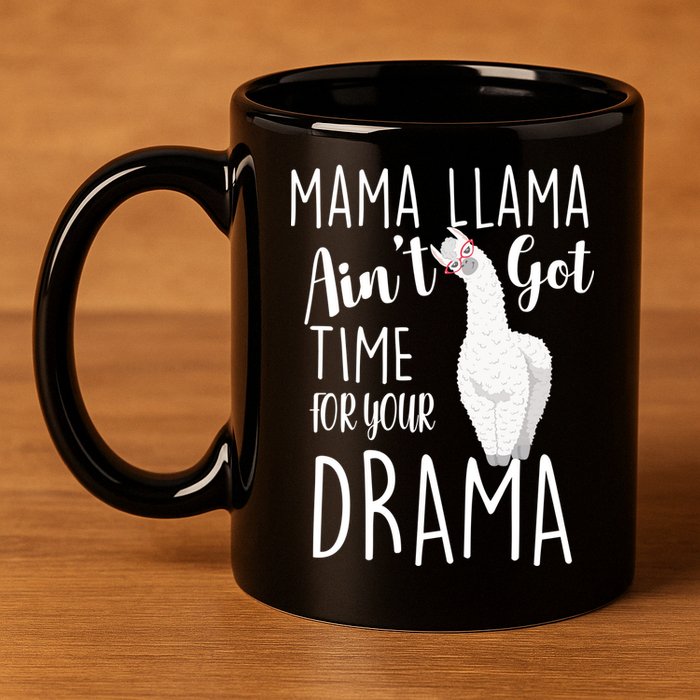Funny Mama Llama Ain't Got Time For Your Drama 11oz C Handle Ceramic Mug