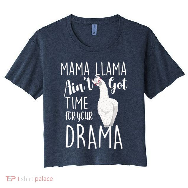 Funny Mama Llama Ain't Got Time For Your Drama Crop Top