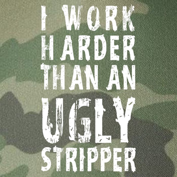 Funny Meme I Work Harder Than An Ugly Stripper Legacy Tie Dye Trucker Hat