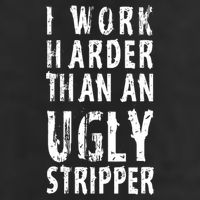 Funny Meme I Work Harder Than An Ugly Stripper Garment-Dyed Fleece Hoodie