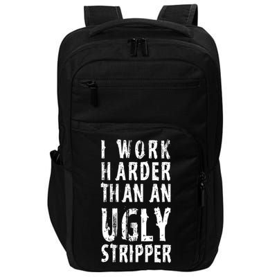 Funny Meme I Work Harder Than An Ugly Stripper Impact Tech Backpack