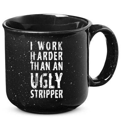Funny Meme I Work Harder Than An Ugly Stripper 15oz Campfire Ceramic Mug