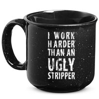 Funny Meme I Work Harder Than An Ugly Stripper 15oz Campfire Ceramic Mug
