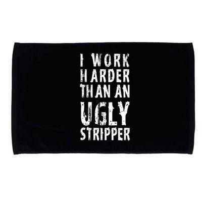 Funny Meme I Work Harder Than An Ugly Stripper Microfiber Hand Towel