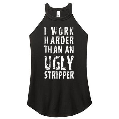 Funny Meme I Work Harder Than An Ugly Stripper Women's Perfect Tri Rocker Tank