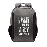 Funny Meme I Work Harder Than An Ugly Stripper Vector Backpack